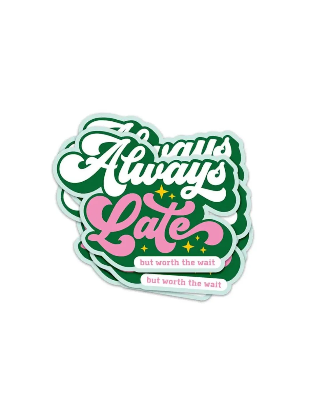 STICKER - ALWAYS LATE BUT WORTH THE WAIT